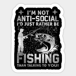 I'm not anti-social I'd just rather be fishing than talking to you Sticker